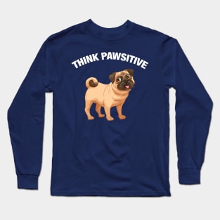 Think Pawsitive - Pug Long Sleeve T-Shirt